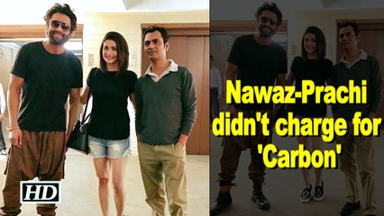 Nawazuddin-Prachi didn't charge for 'Carbon': Jackky