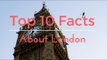 Top 10 Facts about London the United Kingdom Capital City