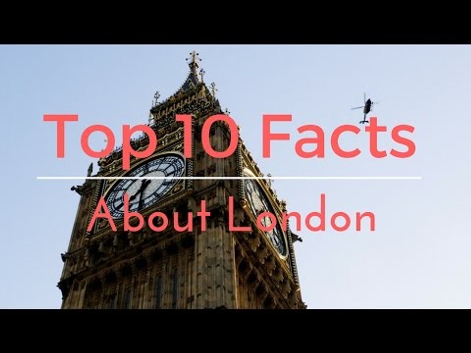 Top 10 Facts about London the United Kingdom Capital City