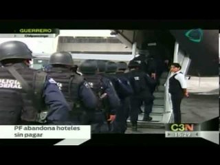 Policía Federal de Guerrero abandonan hoteles sin pagar su cuenta