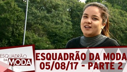 Esquadrão da Moda - 05.08.17 - Parte 2