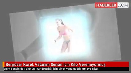 Bergüzar Korel, Vatanım Sensin İçin Kilo Veremiyormuş