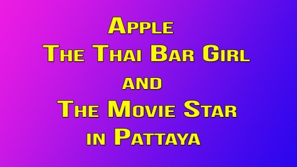 Apple The Thailand Bar Girl and The Movie Star in Pattaya