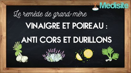Remède de grand-mère anti cors et durillons : vinaigre et poireau