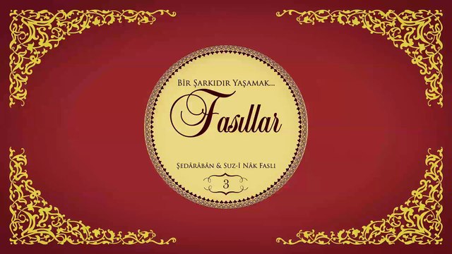 Çeşitli Sanatçılar - Bir Şarkıdır Yaşamak / Fasıllar 3 - Şed Aradan & Suz-i Nak Faslı (Full Albüm)