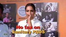 Sonakshi SInha REACTS, No tax on Sanitary PADS