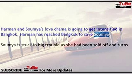 Shakti Astitva Ke Ehsaas Ki, 7th Aug 2017 news,Harman's,action avatar in,Bangkok,rescues,Soumya