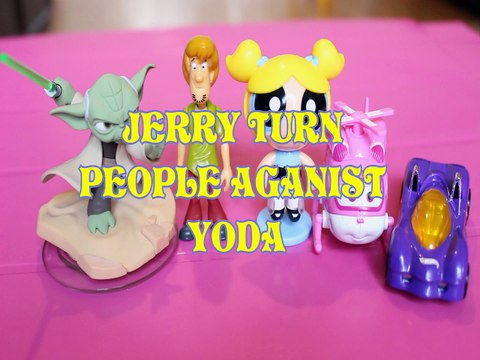 JERRY TURNS PEOPLE AGANIST YODA SHAGGY BUBBLES DIZZY POWER PIPES STARS WARS SCOOBY DOO , POWERPUFF GIRLS , SUPER WINGS