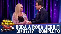 Roda a Roda - 31.07.17 - Completo