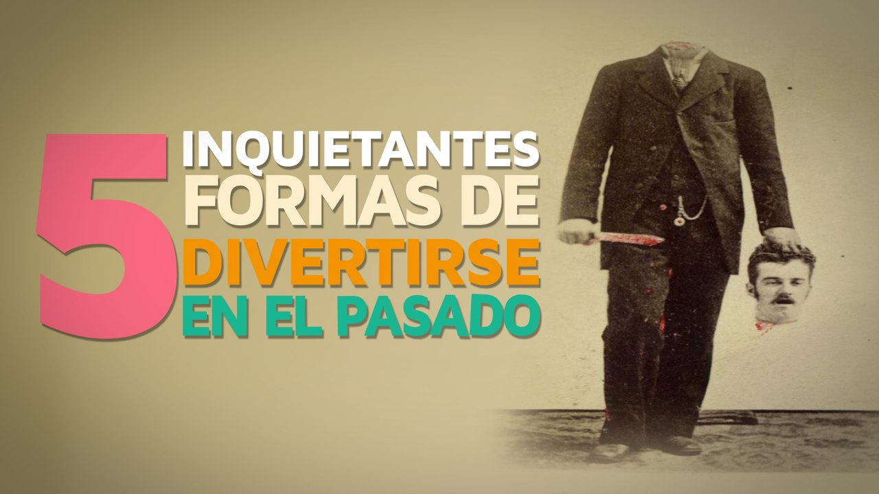 5 INQUIETANTES formas de divertirse en el pasado
