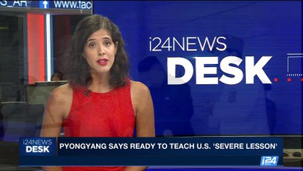 i24NEWS DESK | Pyongyang says ready to teach U.S. 'sever lesson' | Tuesday, August 8th 2017