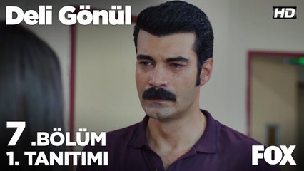 Deli Gönül 7. Bölüm 1. Tanıtımı