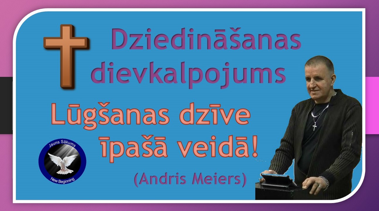 Dziedināšanas dievkalpojums. Lūgšanas dzīve īpašā veidā! (Andris Meiers).