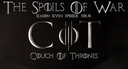 S7E04 - Couch of Thrones "The Spoils of War"