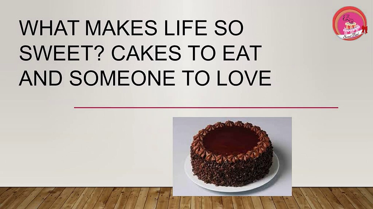 What Makes Life so Sweet cakes to eat and someone to love