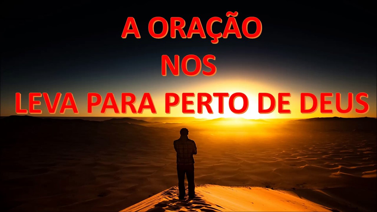 A ORAÇÃO NOS LEVA PARA PERTO DE DEUS