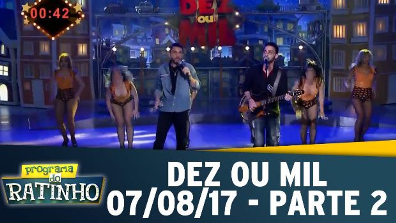 Dez ou Mil - 07.08.17 - Parte 2