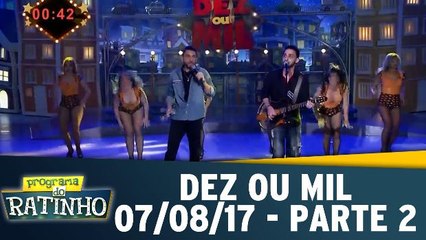 Dez ou Mil - 07.08.17 - Parte 2