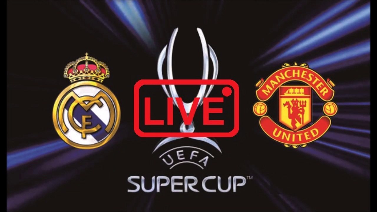 manchester united vs real madrid super cup final live
