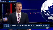 i24NEWS DESK | S. Africa's Zuma faces no-confidence vote | Tuesday, August 8th 2017