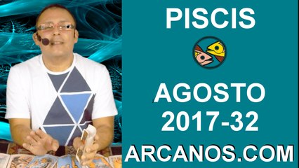 PISCIS AGOSTO 2017-6 al 12 Ago 2017-Amor Solteros Parejas Dinero Trabajo-ARCANOS.COM