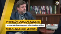 Profesör Douglas Geivett, 'İnsanları imana nasıl yönlendireceğiz?' sorusuna cevap veriyor.