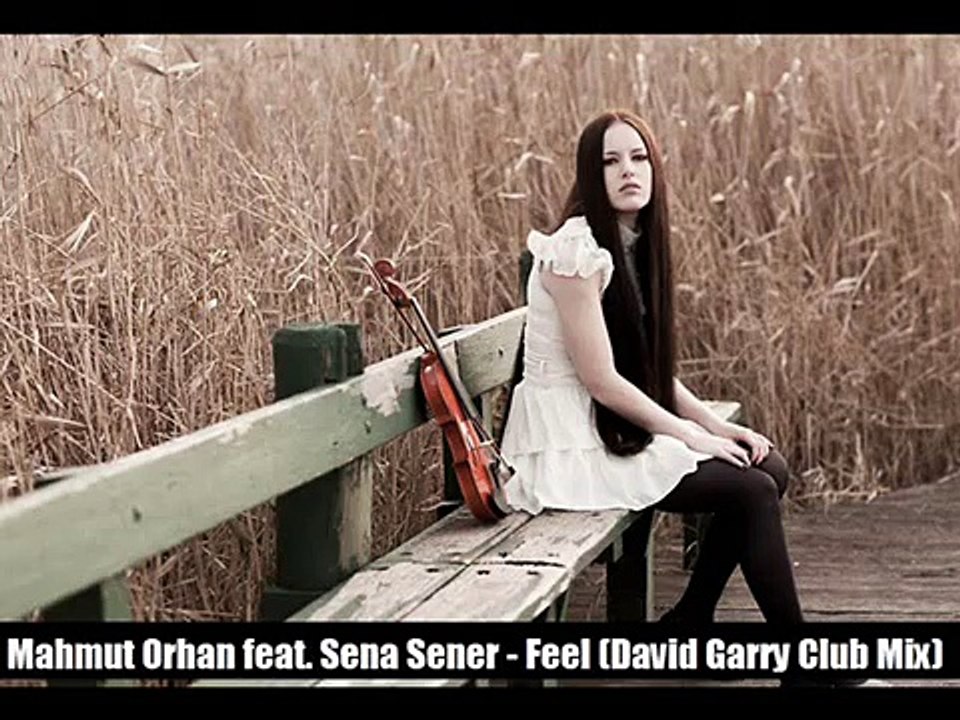 Mahmut Orhan feat. Sena Sener Feel (David Garry Club Mix 2K17)