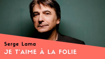 Je t'aime à la folie - Serge Lama