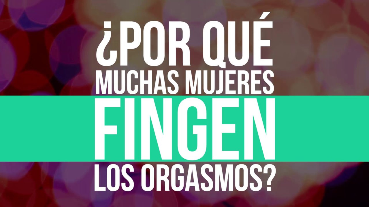 ¿Por qué fingen el orgasmo muchas mujeres?