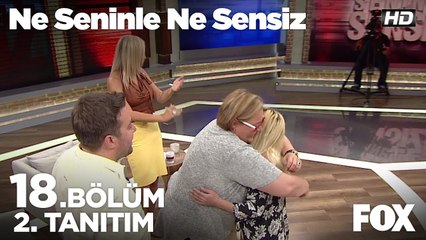 Ne Seninle Ne Sensiz 18. Bölüm 2. Tanıtımı
