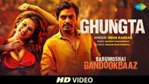 Ghungta HD Video Song Babumoshai Bandookbaaz 2017 - Nawazuddin Siddiqui - Neha Kakkar - Sharddha Das
