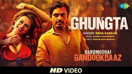 Ghungta HD Video Song Babumoshai Bandookbaaz 2017 - Nawazuddin Siddiqui - Neha Kakkar - Sharddha Das