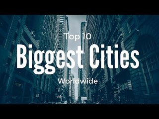 Top 10 Biggest Cities In The World