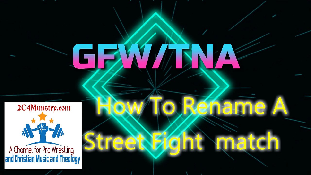 2c4 Ministry Presents GFWTNA - How To Rename a Street Fight match