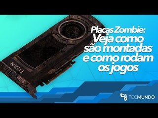 Placas Zombie: Veja como são montadas e como rodam os jogos - TecMundo