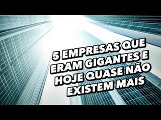 5 empresas que eram gigantes e hoje quase não existem mais - TecMundo