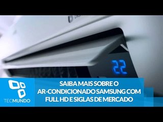 Saiba mais sobre o ar-condicionado Samsung com Full HD e siglas de mercado