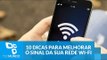 10 dicas para melhorar o sinal da sua rede Wi-Fi