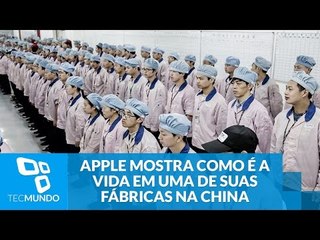 Apple finalmente mostra como é a vida em uma de suas fábricas na China