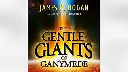 Listen to The Gentle Giants of Ganymede Audiobook by James P. Hogan, narrated by John Prud