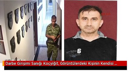 Darbe Girişimi Sanığı Koçyiğit, Görüntülerdeki Kişinin Kendisi Olmadığını Söyledi