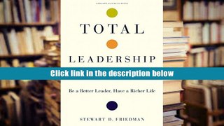 Read Total Leadership: Be a Better Leader, Have a Richer Life Download Full PDF