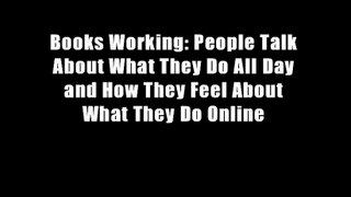 Books Working: People Talk About What They Do All Day and How They Feel About What They Do Online