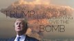 How Donald Trump learned to stop worrying and love the bomb