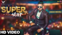 Superstar HD Video Song Aman Mehra 2017 Latest Punjabi Songs