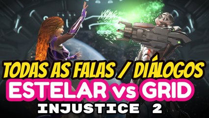 INJUSTICE 2 Todas as Falas entre ESTELAR e GRID