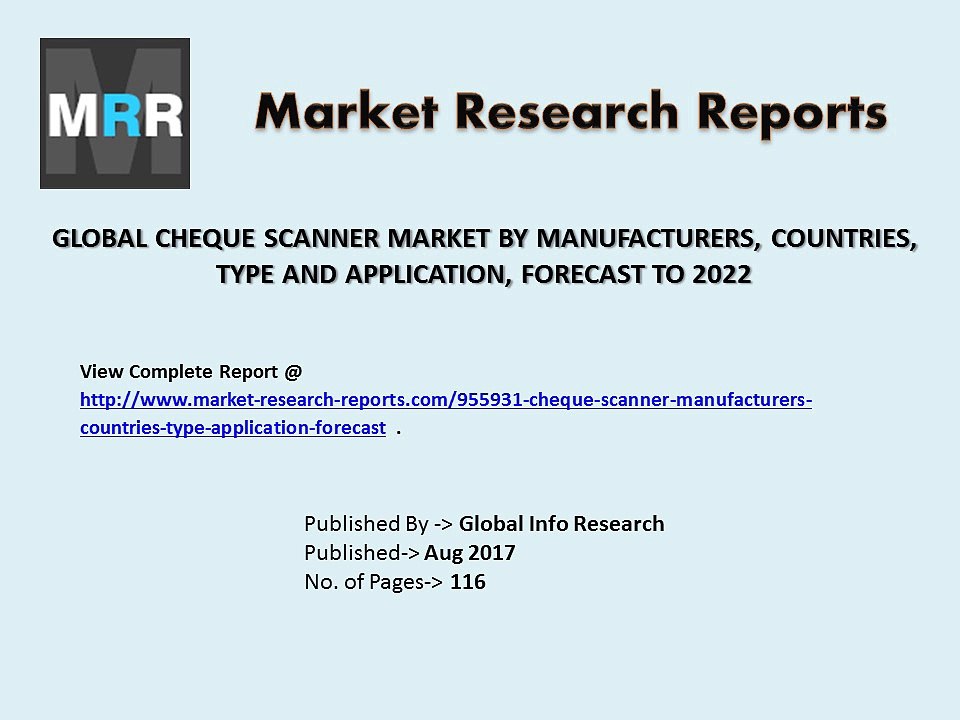 Global Cheque Scanner Market Report: 2017 to 2022 traders, data source, Dynamics, Risk and Insights Analysis