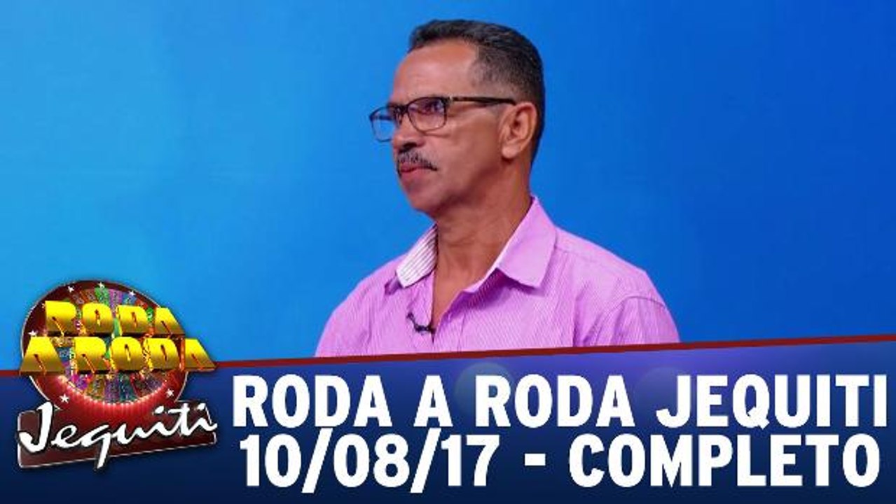 Roda a Roda - 10.08.17 - Completo