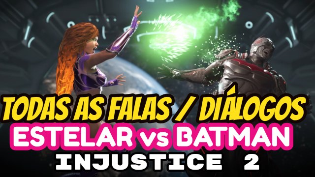 INJUSTICE 2 Todas as Falas entre ESTELAR e BATMAN