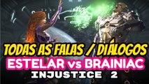 INJUSTICE 2 Todas as Falas entre ESTELAR e BRAINIAC